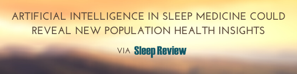 Artificial Intelligence in Sleep Medicine Could Reveal New Population Health Insights