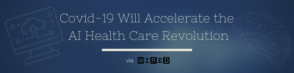Covid-19 Will Accelerate the AI Health Care Revolution-1