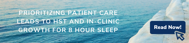 Prioritizing Patient Care Leads to HST and In-Clinic Growth for 8 Hour Sleep